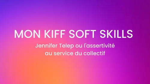 mon-kiff-soft-skills-jennifer-telep-ou-l-assertivite-au-service-du-collectif.jpg