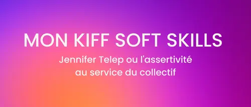 mon-kiff-soft-skills-jennifer-telep-ou-l-assertivite-au-service-du-collectif.jpg