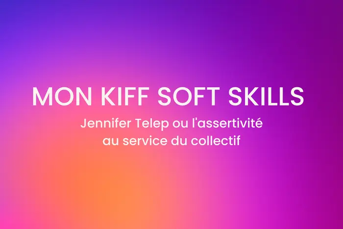 mon-kiff-soft-skills-jennifer-telep-ou-l-assertivite-au-service-du-collectif.jpg